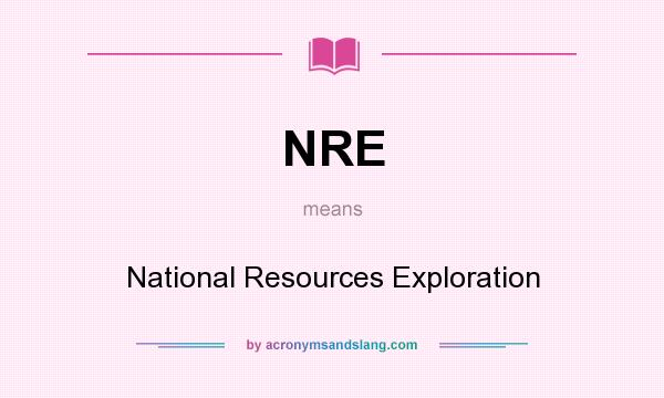 What does NRE mean? It stands for National Resources Exploration