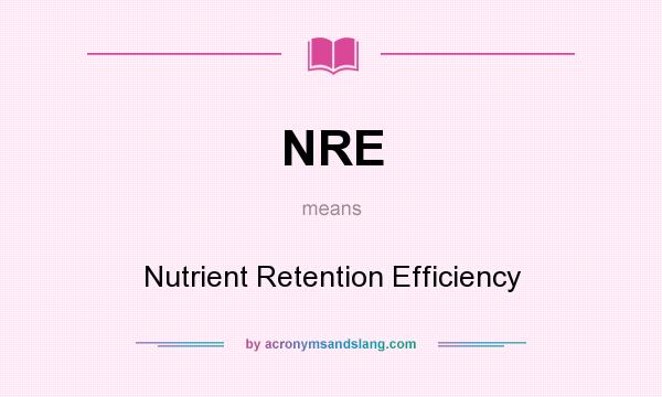 What does NRE mean? It stands for Nutrient Retention Efficiency