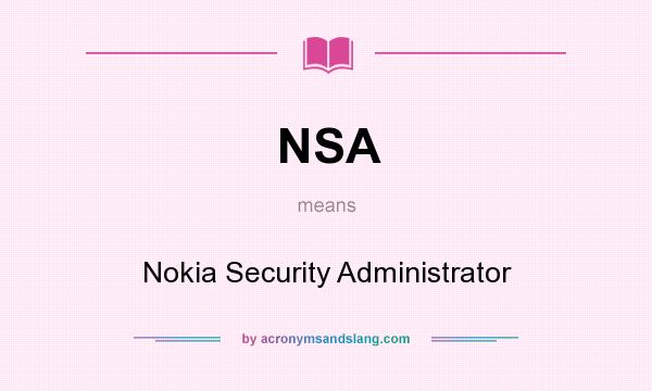 What does NSA mean? It stands for Nokia Security Administrator
