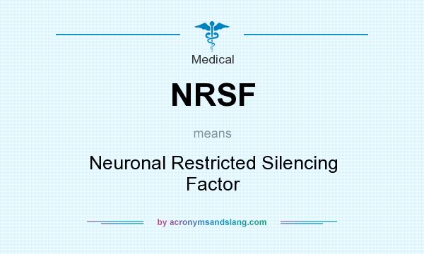 What does NRSF mean? It stands for Neuronal Restricted Silencing Factor