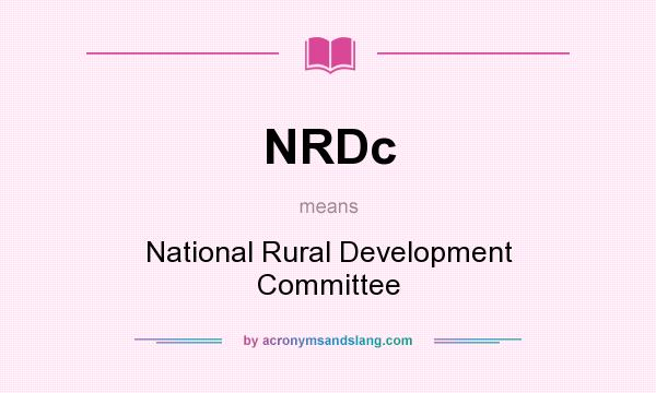 What does NRDc mean? It stands for National Rural Development Committee