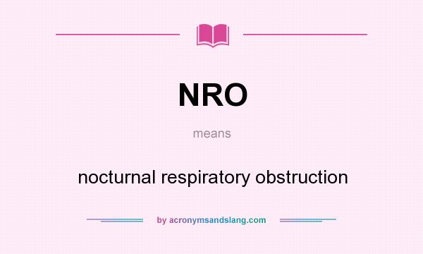 What does NRO mean? It stands for nocturnal respiratory obstruction