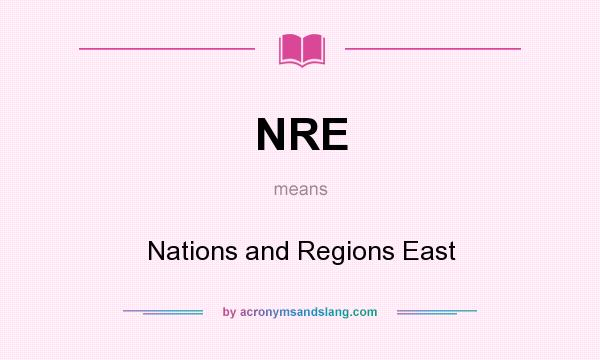 What does NRE mean? It stands for Nations and Regions East