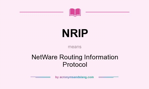 What does NRIP mean? It stands for NetWare Routing Information Protocol