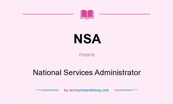 What does NSA mean? It stands for National Services Administrator