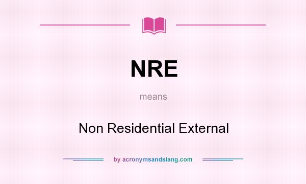 What does NRE mean? It stands for Non Residential External