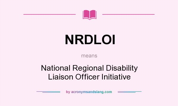 What does NRDLOI mean? It stands for National Regional Disability Liaison Officer Initiative