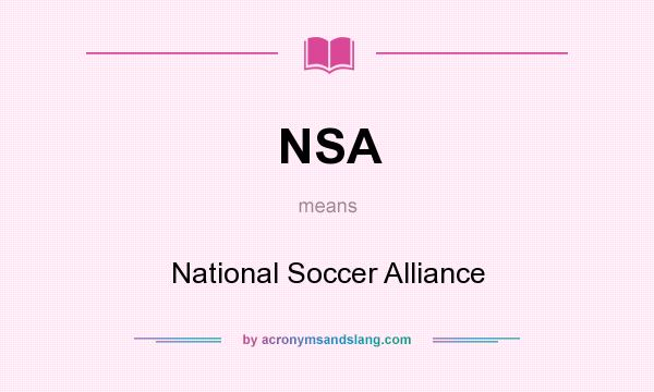 What does NSA mean? It stands for National Soccer Alliance