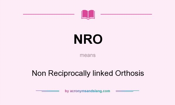 What does NRO mean? It stands for Non Reciprocally linked Orthosis