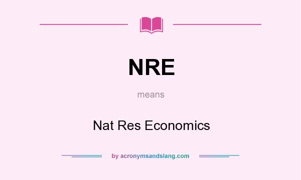 What does NRE mean? It stands for Nat Res Economics