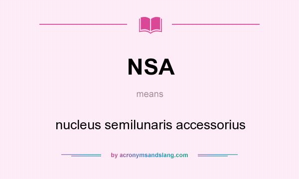 What does NSA mean? It stands for nucleus semilunaris accessorius