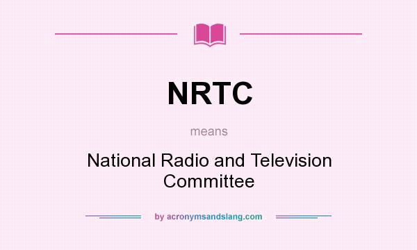What does NRTC mean? It stands for National Radio and Television Committee