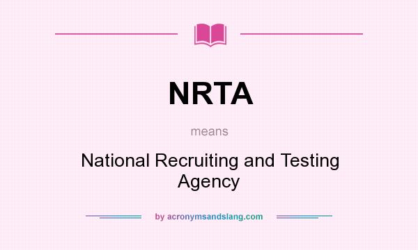 What does NRTA mean? It stands for National Recruiting and Testing Agency