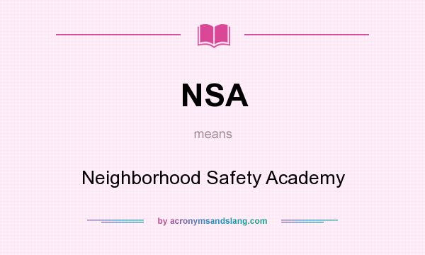 What does NSA mean? It stands for Neighborhood Safety Academy