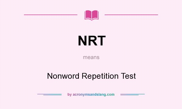 What does NRT mean? It stands for Nonword Repetition Test
