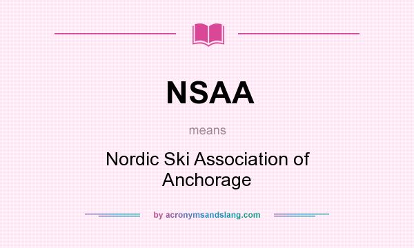 What does NSAA mean? It stands for Nordic Ski Association of Anchorage