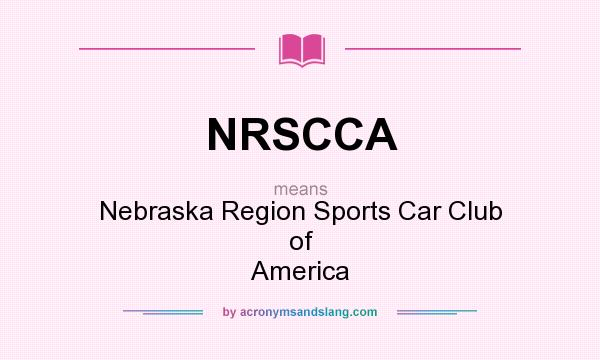 What does NRSCCA mean? It stands for Nebraska Region Sports Car Club of America