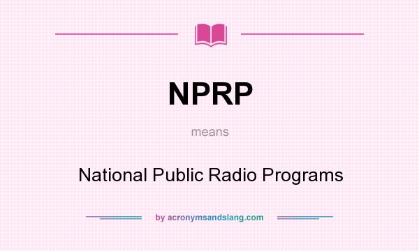 What does NPRP mean? It stands for National Public Radio Programs