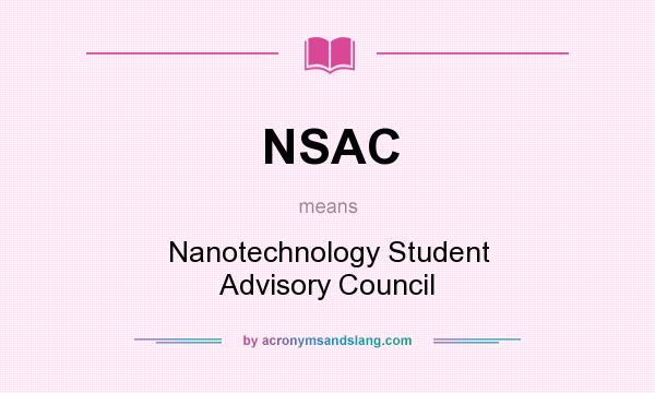 What does NSAC mean? It stands for Nanotechnology Student Advisory Council