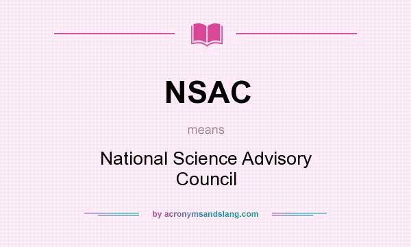 What does NSAC mean? It stands for National Science Advisory Council