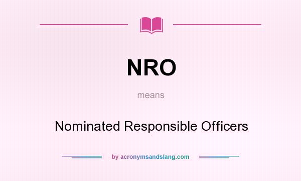 What does NRO mean? It stands for Nominated Responsible Officers