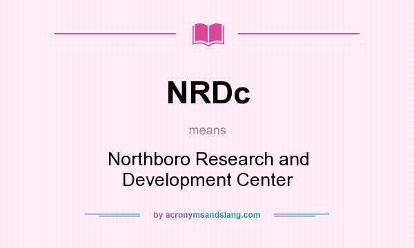 What does NRDc mean? It stands for Northboro Research and Development Center