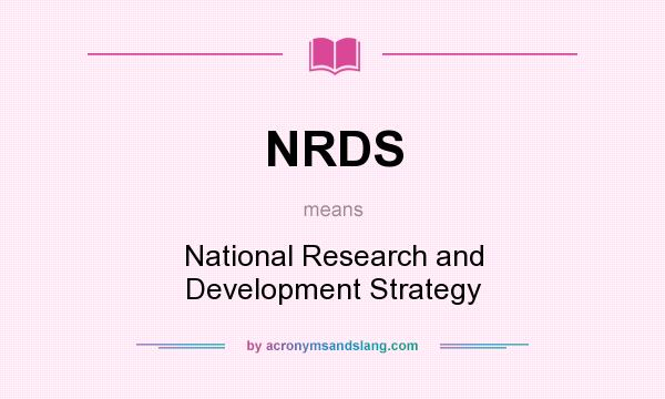 What does NRDS mean? It stands for National Research and Development Strategy