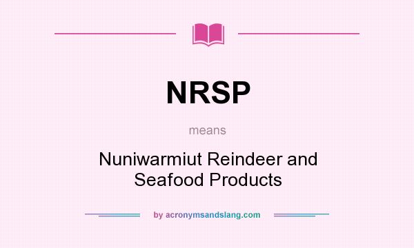 What does NRSP mean? It stands for Nuniwarmiut Reindeer and Seafood Products