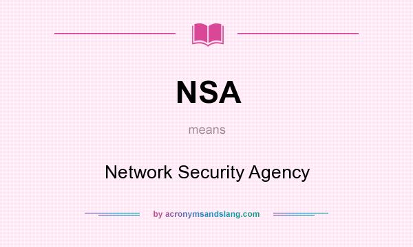 What does NSA mean? It stands for Network Security Agency