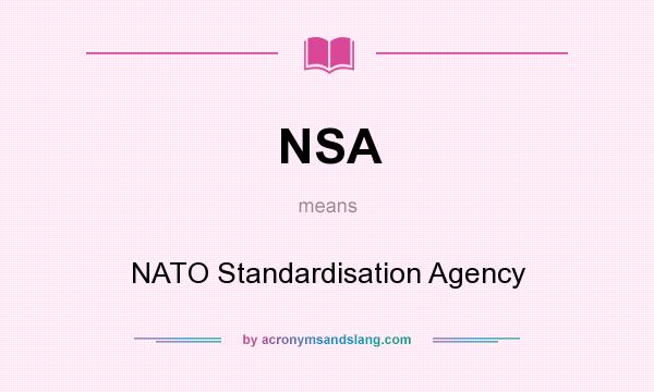 What does NSA mean? It stands for NATO Standardisation Agency