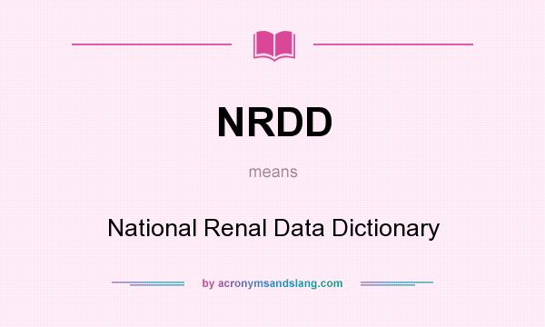 What does NRDD mean? It stands for National Renal Data Dictionary