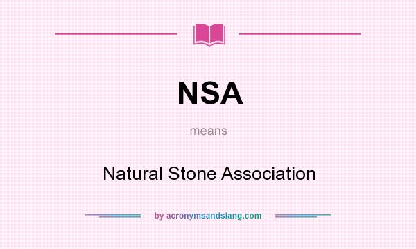 What does NSA mean? It stands for Natural Stone Association