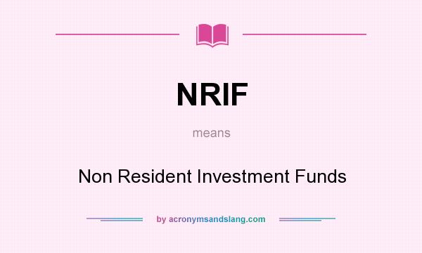 What does NRIF mean? It stands for Non Resident Investment Funds