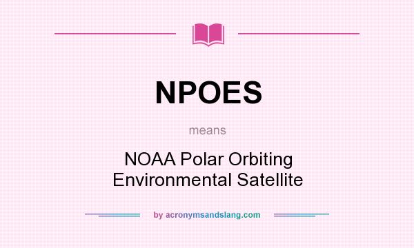 What does NPOES mean? It stands for NOAA Polar Orbiting Environmental Satellite