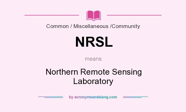 What does NRSL mean? It stands for Northern Remote Sensing Laboratory