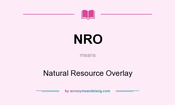 What does NRO mean? It stands for Natural Resource Overlay