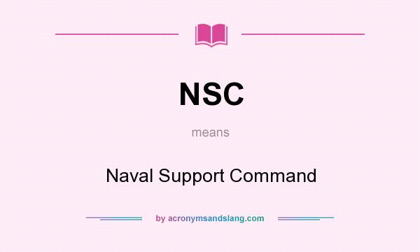 What does NSC mean? It stands for Naval Support Command