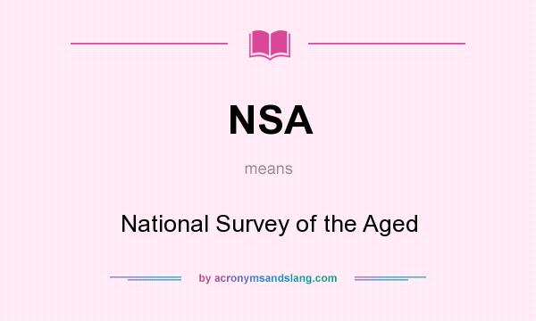 What does NSA mean? It stands for National Survey of the Aged