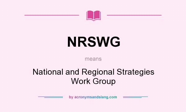 What does NRSWG mean? It stands for National and Regional Strategies Work Group