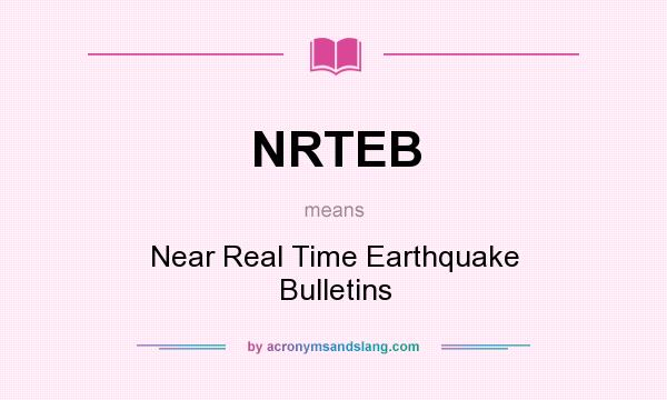 What does NRTEB mean? It stands for Near Real Time Earthquake Bulletins