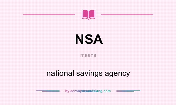 What does NSA mean? It stands for national savings agency