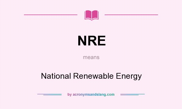 What does NRE mean? It stands for National Renewable Energy
