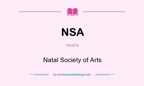 What does NSA mean? It stands for Natal Society of Arts