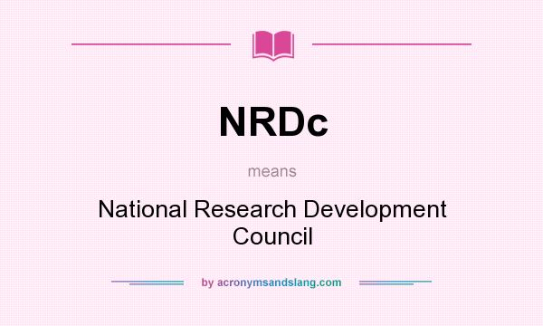 What does NRDc mean? It stands for National Research Development Council