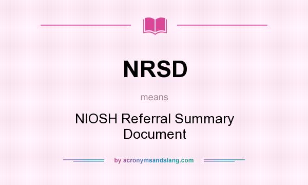 What does NRSD mean? It stands for NIOSH Referral Summary Document