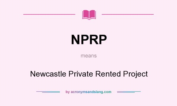 What does NPRP mean? It stands for Newcastle Private Rented Project