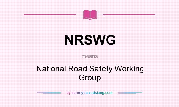 What does NRSWG mean? It stands for National Road Safety Working Group