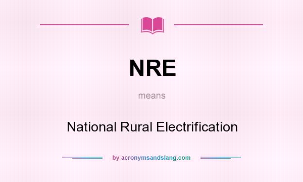 What does NRE mean? It stands for National Rural Electrification