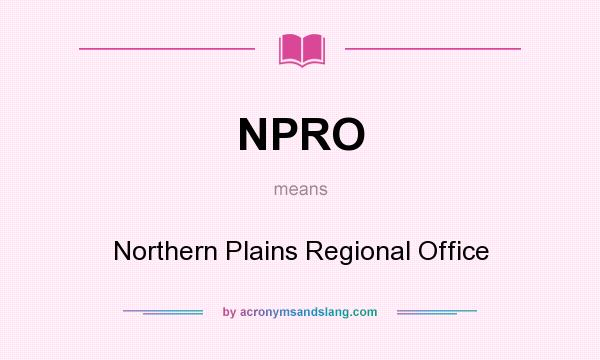 What does NPRO mean? It stands for Northern Plains Regional Office