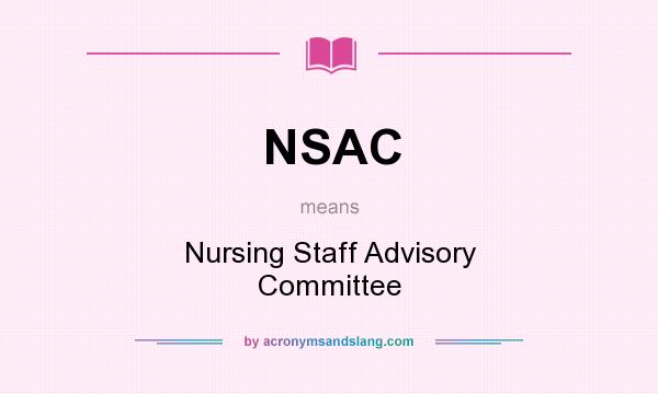 What does NSAC mean? It stands for Nursing Staff Advisory Committee